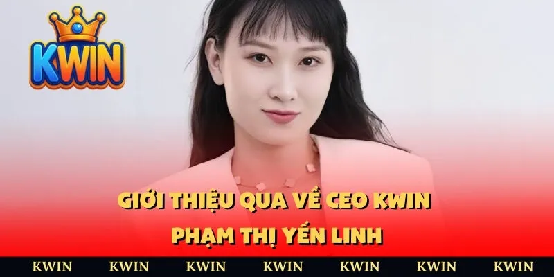 Giới thiệu qua về CEO KWIN Phạm Thị Yến Linh