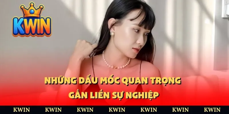 Những dấu mốc quan trọng gắn liền sự nghiệp