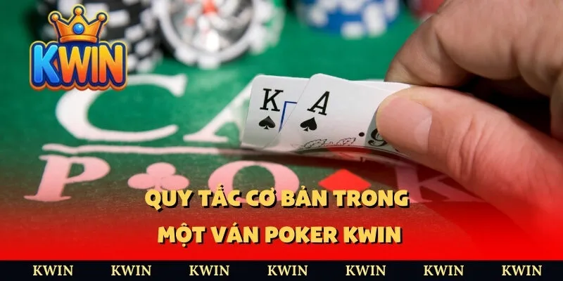 Quy tắc cơ bản trong một ván poker Kwin